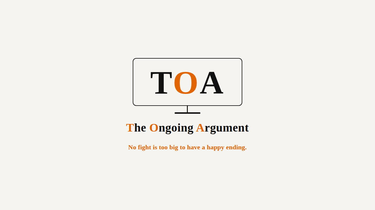 The Ongoing Argument — No fight is too big to have a happy ending.